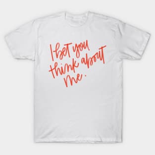 i bet you think about me T-Shirt